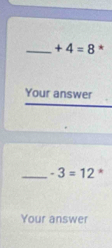 +4=8 * 
Your answer 
_ -3=12 * 
Your answer