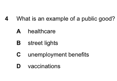 What is an example of a public good?
A healthcare
B street lights
C unemployment benefits
D vaccinations