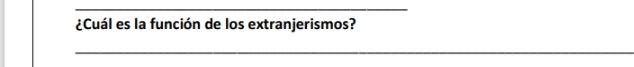 ¿Cuál es la función de los extranjerismos? 
_