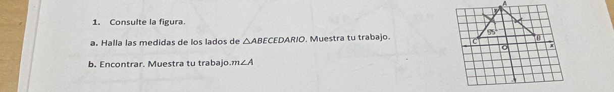 Consulte la figura.
a. Halla las medidas de los lados de △ ABECEDARIO. Muestra tu trabajo.
b. Encontrar. Muestra tu trabajo. m∠ A