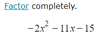 Factor completely.
-2x^2-11x-15