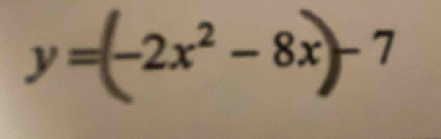 y=(−2x² - 8x)-7