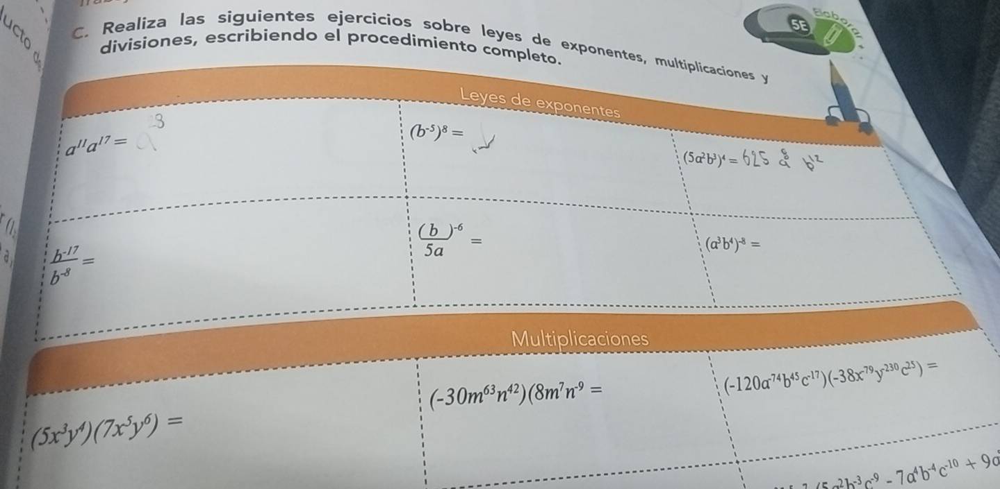 sabo
C. Realiza las siguientes ejercicios sobre leyes de expon
divisiones, escribiendo el procedimiento co
(1
a
Multiplicaciones
(-30m^(63)n^(42))(8m^7n^(-9)=
(-120a^(-74)b^(45)c^(-17))(-38x^(79)y^(-230)c^(25))=
(5x^3y^4)(7x^5y^6)=
_ ∠ 5a^2b^(-3)c^(-9)-7a^4b^(-4)c^(-10)+9o