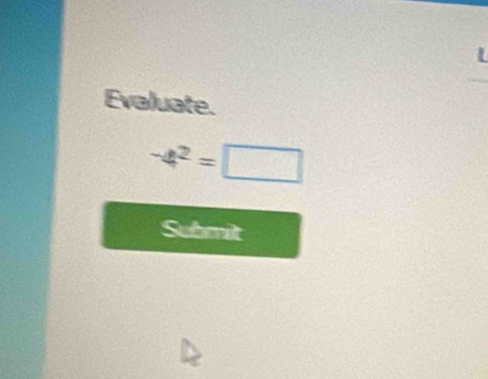 Evaluate.
-4^2=□
Suhmit