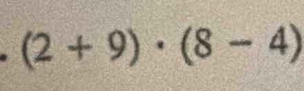 (2+9)· (8-4)