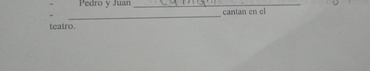 Pedro y Juan_ 
_ 
cantan en el 
teatro.