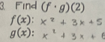 Find a f·g) (2
f(x) :
g(x) :