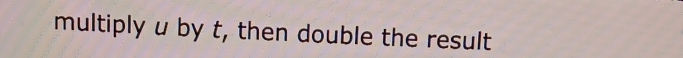 multiply u by t, then double the result