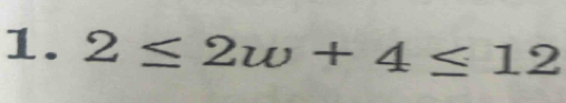 2≤ 2w+4≤ 12