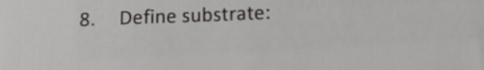 Define substrate: