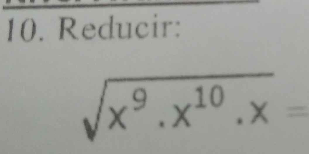 Reducir:
sqrt(x^9.x^(10).x)=