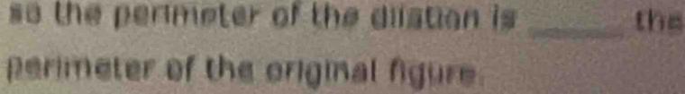 so the permeter of the dlistion is _the 
perimeter of the original figure