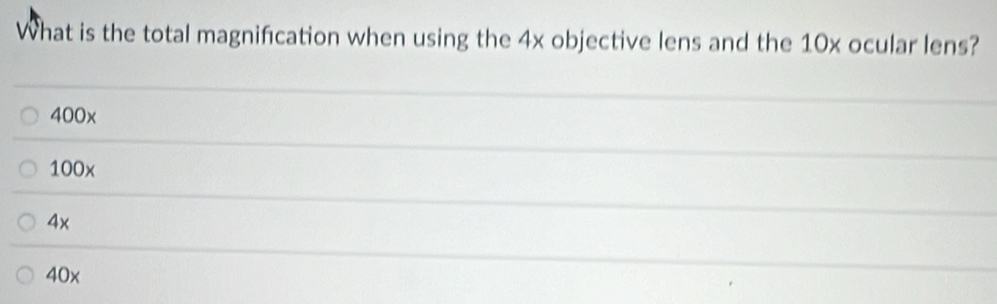 What is the total magnification when using the 4x objective lens and the 10x ocular lens?
400x
100x
4x
40x