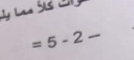 La s S
=5-2-