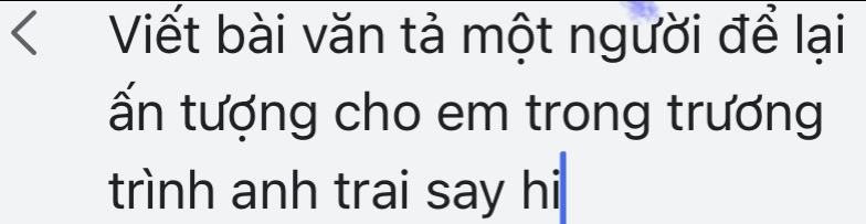 XViết bài văn tả một người để lại 
ấn tượng cho em trong trương 
trình anh trai say hi