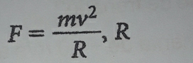 F= mv^2/R , R