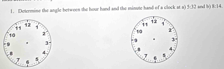 Determine the angle between the hour hand and the minute hand of a clock at a) 5:32 and b) 8:14.