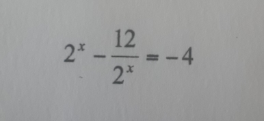 2^x- 12/2^x =-4