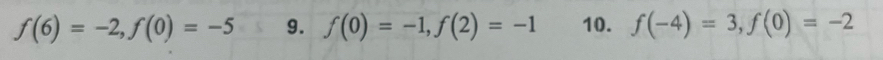 f(6)=-2, f(0)=-5 9. f(0)=-1, f(2)=-1 10. f(-4)=3, f(0)=-2