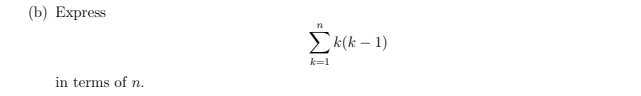 Express
sumlimits _(k=1)^nk(k-1)
in terms of n.