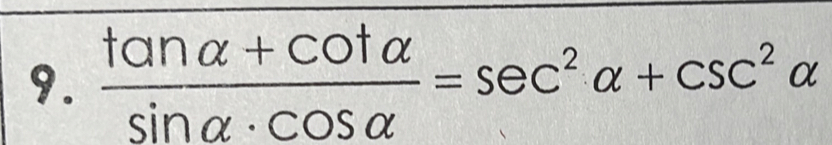  (tan alpha +cot alpha )/sin alpha · cos alpha  =sec^2alpha +csc^2alpha