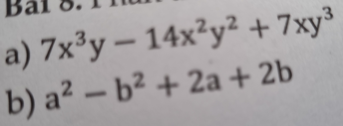 Bai 8. 
a) 7x^3y-14x^2y^2+7xy^3
b) a^2-b^2+2a+2b