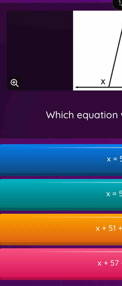 Which equation
x=5
x=5
x+51+
x+57