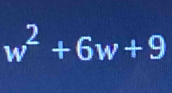 w^2+6w+9