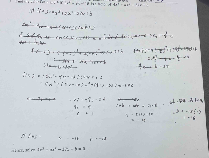 Find the values of a and b if 2x^2-9x-18 is a factor of 4x^3+ax^2-27x+b. Class/Set :_
Hence, solve 4x^3+ax^2-27x+b=0.