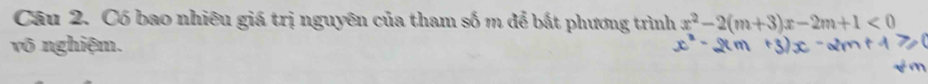 Có bao nhiêu giá trị nguyên của tham số m để bắt phương trình x^2-2(m+3)x-2m+1<0</tex> 
vô nghiệm.