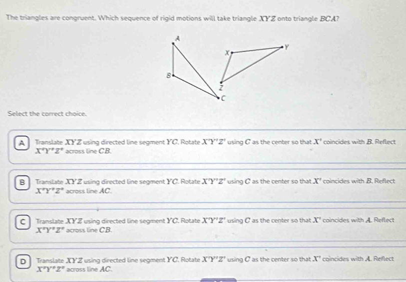 Solved: The triangles are congruent. Which sequence of rigid motions ...