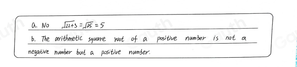 a. No sqrt(22+3)=sqrt(25)=5
b. The arithmetic square noot of a positive number is not a 
negative number but a positive number.