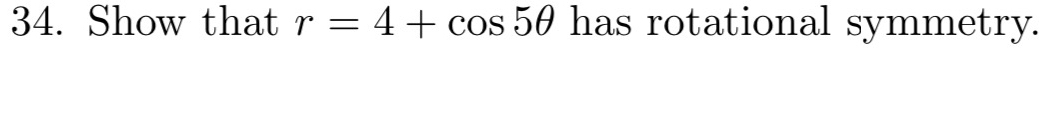 Show that r=4+cos 5θ has rotational symmetry.