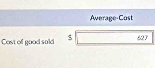 Average-Cost
Cost of good sold ς 627