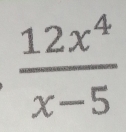  12x^4/x-5 