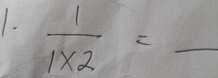  1/1* 2 = _ 
= 1/2 15% )^2-100/2