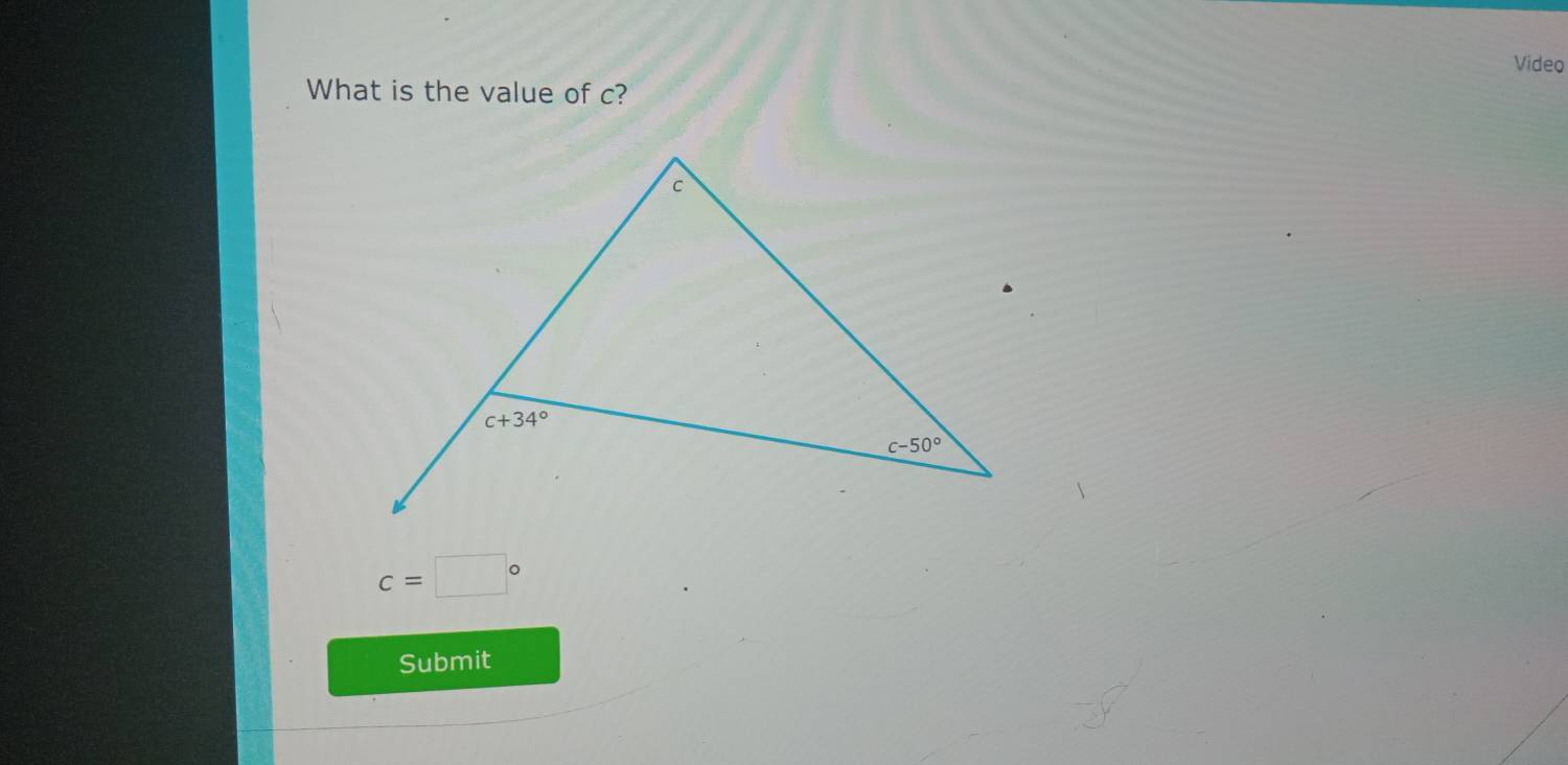 Video
What is the value of c?
c=□°
Submit