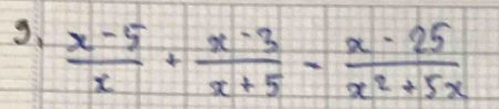 g、  (x-5)/x + (x-3)/x+5 - (x-25)/x^2+5x 