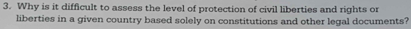 Why is it difficult to assess the level of protection of civil liberties and rights or 
liberties in a given country based solely on constitutions and other legal documents?