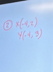 ② X(-4,2)
Y(-4,3)