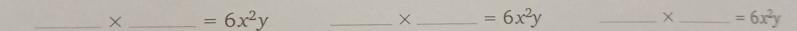 X
=6x^2y
_
_ =6x^2y
__ X
=6x^2y