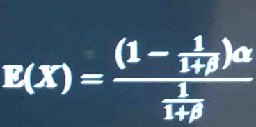 E(X)=frac (1- 1/1+beta  )alpha  1/3 ) 1/19^5 