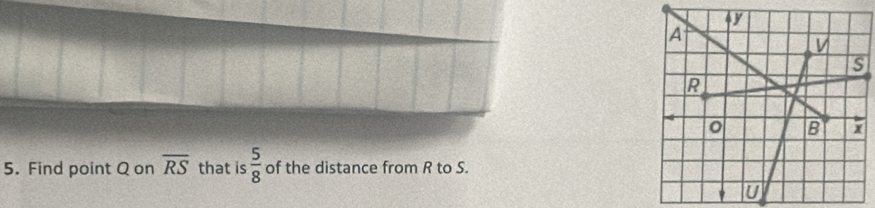 Find point Q on overline RS that is  5/8  of the distance from R to S.