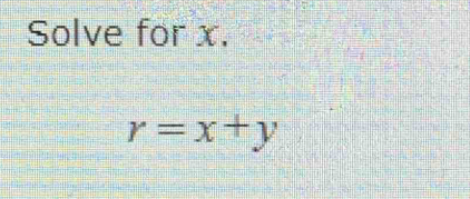 Solve for x.
r=x+y