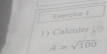 Ekercice 1 
1) Calculer
A=sqrt(100)