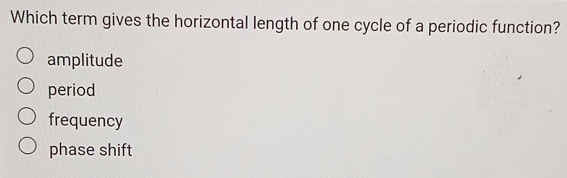 Solved: Which term gives the horizontal length of one cycle of a ...