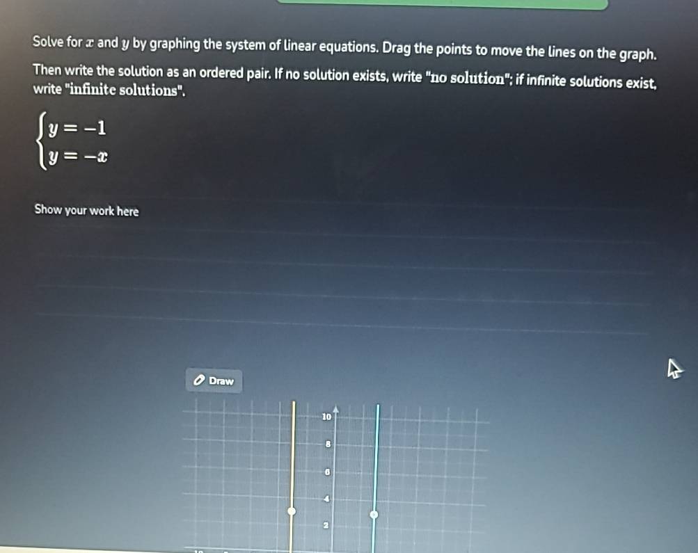 Solved: Solve for x and y by graphing the system of linear equations ...
