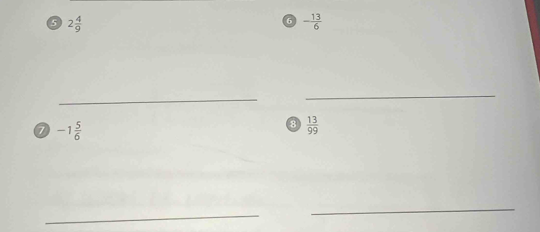 6 2 4/9 
6 - 13/6 
_ 
_ 
a -1 5/6 
8  13/99 
_ 
_
