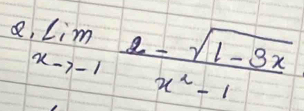 Q, limlimits _xto -1 (2-sqrt(1-3x))/x^2-1 