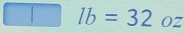 lb=32oz